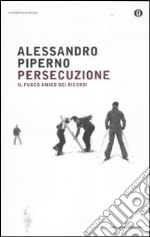 Persecuzione. Il fuoco amico dei ricordi libro