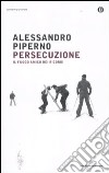 Persecuzione. Il fuoco amico dei ricordi libro