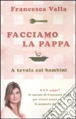 Facciamo la pappa. A tavola coi bambini libro