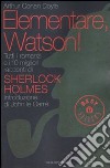 Elementare, Watson! Tutti i romanzi e i 10 migliori racconti di Sherlock Holmes libro