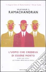 L'uomo che credeva di essere morto e altri casi clinici sul mistero della natura umana libro