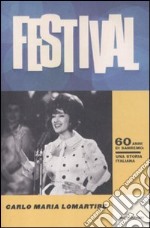 Festival. 60 anni di Sanremo. Una storia italiana libro