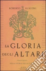 La gloria degli altari. I papi santi nella storia della chiesa libro