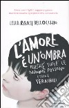 L'amore è un'ombra. Perché tutte le mamme possono essere terribili libro di Ravasi Bellocchio Lella