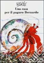 Una casa per il paguro Bernardo. Ediz. illustrata libro