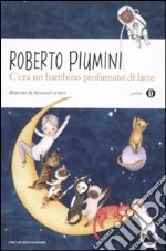 C'era un bambino profumato di latte. Ediz. illustrata