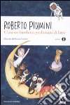 C'era un bambino profumato di latte. Ediz. illustrata libro