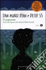 Il sognatore. Storia del ragazzo che diventò Pablo Neruda