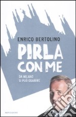 Pirla con me. Da Milano si può guarire libro