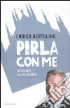 Pirla con me. Da Milano si può guarire libro di Bertolino Enrico