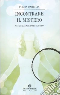 Incontrare il mistero. Vite segnate dall'ignoto libro