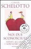 Noi due sconosciuti libro di Schelotto Gianna
