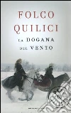 La dogana del vento libro di Quilici Folco