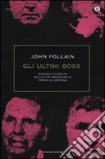 Gli ultimi boss. Ascesa e caduta della più importante famiglia mafiosa libro