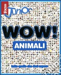 Focus Junior. Wow! Animali libro