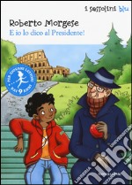 E io lo dico al Presidente! libro