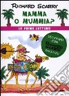 Mamma o mummia? Ediz. illustrata libro