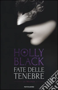 Fate delle tenebre: La fata delle tenebre-Le fate sotto la città-La guerra delle fate libro