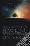 La grande avventura dell'universo: La chiave segreta per l'universo-Caccia al tesoro nell'universo-Missione alle origini dell'universo libro di Hawking Lucy Hawking Stephen