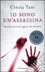 Io sono un'assassina. Ventuno storie di ragazze che uccidono libro