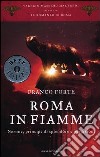 Roma in fiamme. Nerone, principe di splendore e perdizione. Il romanzo di Roma libro