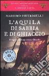 L'aquila di sabbia e di ghiaccio. Il regno dell'Imperatore filosofo. Il romanzo di Roma. Vol. 7 libro di Pietroselli Massimo