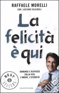 La felicità è qui. Domande e risposte sulla vita, l'amore, l'eternità