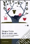 Bebè a costo zero. Come crescere felice il nostro bambino senza spendere una fortuna libro