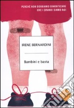 Bambini e basta. Perché non dobbiamo dimenticare che i grandi siamo noi libro