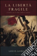 La libertà fragile. L'eterna lotta per i diritti umani libro