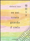 Se sei triste guarda il cielo libro di Shibata Toyo