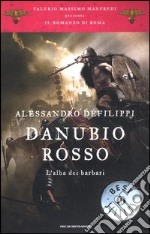 Danubio rosso. L'alba dei barbari. Il romanzo di Roma. Vol. 9 libro