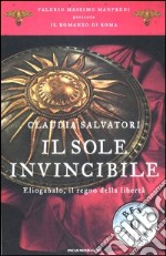 Il sole invincibile. Eliogabalo, il regno della libertà. Il romanzo di Roma. Vol. 8 libro