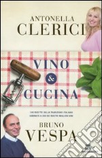 Vino & cucina. 100 ricette della tradizione italiana abbinate a 200 dei nostri migliori vini libro