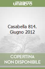 Casabella 814. Giugno 2012 libro