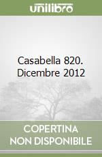 Casabella 820. Dicembre 2012