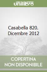 Casabella 820. Dicembre 2012 libro