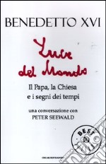 Luce del mondo. Il papa, la Chiesa e i segni dei tempi. Una conversazione con Peter Seewald libro