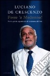 Fosse 'a Madonna! Storie; grazie; apparizioni della mamma di Gesù libro