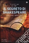 Il segreto di Shakespeare. Chi ha scritto i suoi capolavori? libro