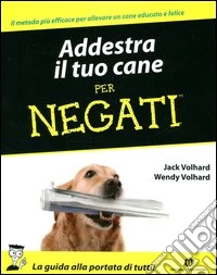 Addestra il tuo cane per negati libro