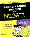 Laptop e tablet per tutti. Per negati libro