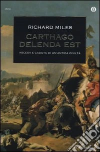 Carthago delenda est. Ascesa e caduta di un'antica civiltà libro
