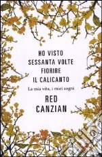 Ho visto sessanta volte fiorire il calicanto. La mia vita, i miei sogni libro