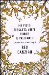 Ho visto sessanta volte fiorire il calicanto. La mia vita, i miei sogni libro di Canzian Red