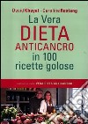 La vera dieta anticancro in 100 ricette golose libro