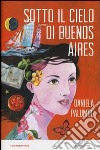 Sotto il cielo di Buenos Aires libro