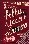 Come diventare bella, ricca e stronza. Istruzione per l'uso degli uomini libro