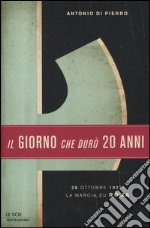 Il giorno che durò vent'anni. 22 ottobre 1922: la marcia su Roma libro