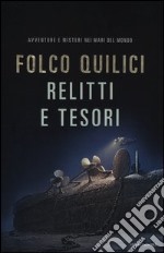 Relitti e tesori. Avventure e misteri nei mari del mondo libro